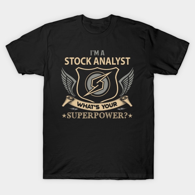 Stock Analyst T Shirt - Superpower Gift Item Tee T-Shirt by Cosimiaart